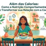 Além das Calorias: Como a Nutrição Comportamental Pode Transformar sua Relação com a Comida
