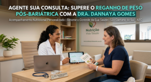 Agende sua Consulta: Supere o Reganho de Peso Pós-Bariátrica com a Dra. Dannaya Gomes